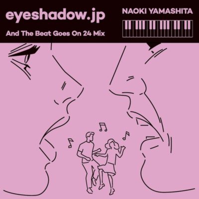 “And The Beat Goes On 24 Mix”<br>Mixed by Naoki Yamashita
